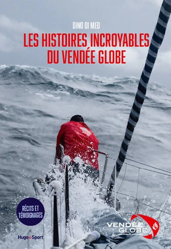 Les histoires incroyables du Vendée Globe - Dino Di Meo - Livre