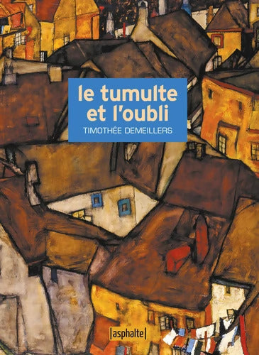 Le tumulte et l'oubli - Timothée Demeillers - Livre