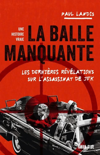La balle manquante : Les dernières révélations sur l'assassinat de JFK - Paul Landis - Livre