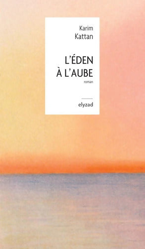L'Eden à l'aube - Karim Kattan - Livre