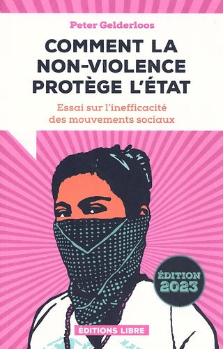 Comment la non-violence protège l'Etat : Essai sur l'inefficacité des mouvements sociaux - Peter Gelderloos - Livre