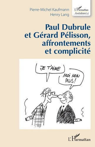 Paul Dubrule et Gérard Pélisson affrontements et complicité - Pierre-Michel Kaufmann - Livre