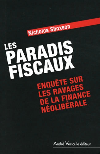 Les Paradis fiscaux : Enquête sur les ravages de la finance néolibérale - Nicholas Shaxson - Livre