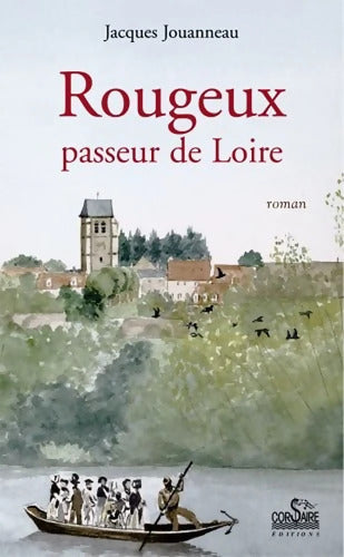 Rougeux : Passeur de Loire - Jacques Jouanneau - Livre