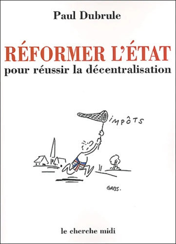 Réformer l'État pour réussir la décentralisation - Paul Dubrule - Livre