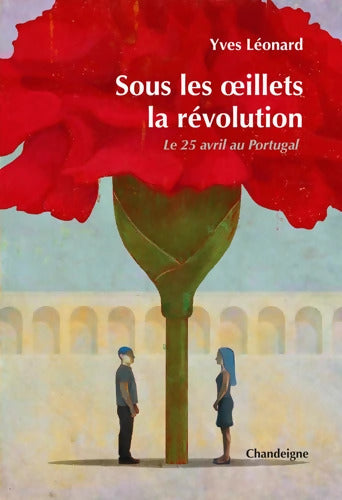 Sous les oeillets la révolution : Le 25 avril au Portugal - Yves Léonard - Livre