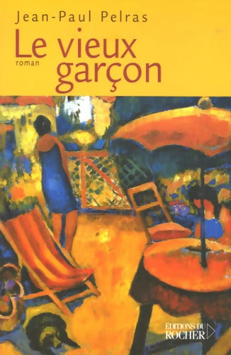Le vieux garçon - Jean-Paul Pelras - Livre
