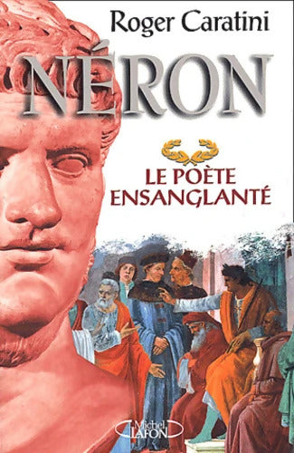 Néron le poète ensanglanté - Roger Caratini - Livre