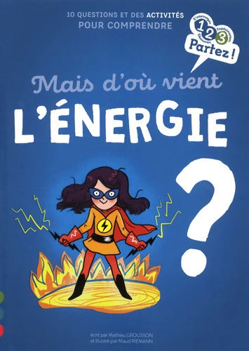 Mais d'où vient l'ENERGIE ? - Mathieu Grousson - Livre