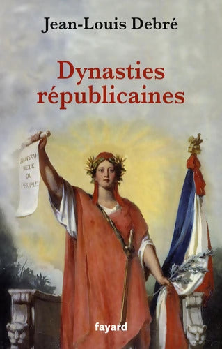 Dynasties républicaines - Jean-Louis Debré - Livre