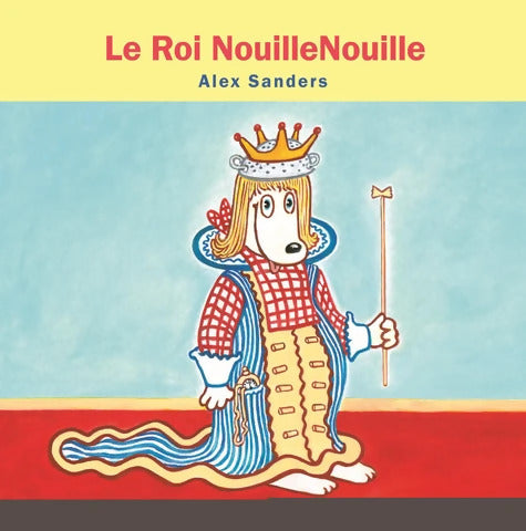 LE ROI NOUILLENOUILLE - Alex Sanders - Livre