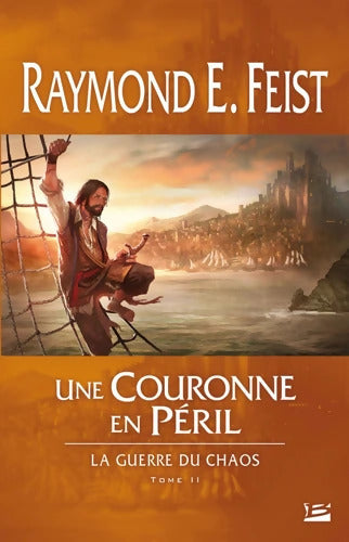 La Guerre du Chaos T2 : Une couronne en péril: La Guerre du Chaos - Raymond E. Feist - Livre