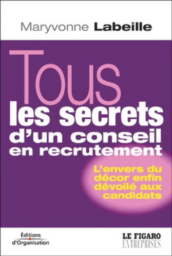 Tous les secrets d'un conseil en recrutement : L'envers du décor enfin dévoilé aux candidats - Maryvonne Labeille - Livre