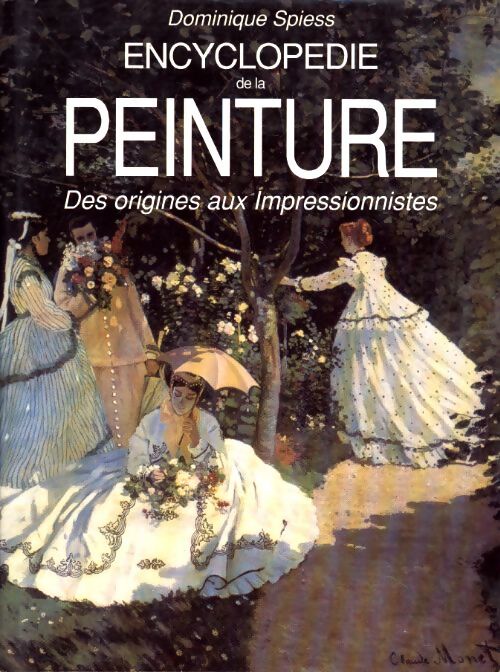 Encyclopédie de la peinture des origines aux impressionnistes - Spiess Dominique - Livre