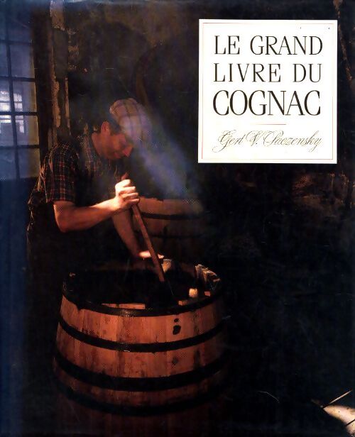 Le grand livre du cognac - Gert Von Paczensky - Livre