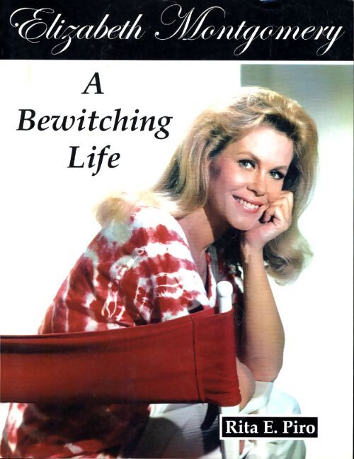 Elizabeth montgomery : A bewitching life - Rita E. Piro - Livre