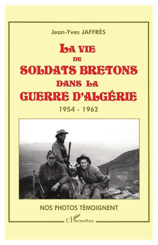 La vie de soldats bretons dans la guerre d'algerie1954-1962. Nos photos tem - Jean-Yves Jaffrès - Livre