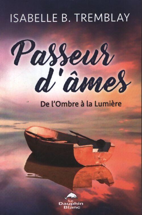 Passeur d'âmes - de l'ombre à la lumière - Isabelle B. Tremblay - Livre
