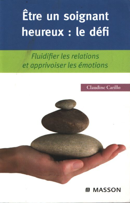 Être un soignant heureux : Le défi : Fluidifier les relations et apprivoiser les émotions - Claudine Carillo - Livre