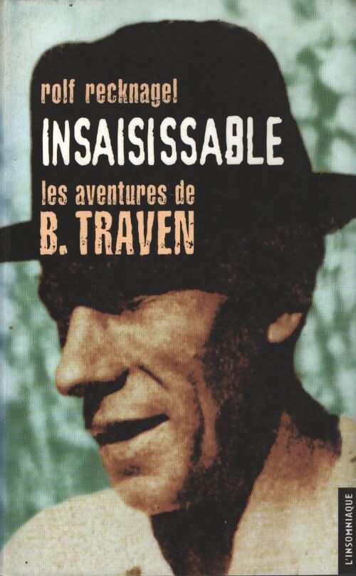 Insaisissable : Les aventures de b. Traven - Rolf Recknagel - Livre