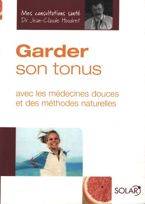 Garder son tonus : Avec les médecines douces et des méthodes naturelles - Jean-Claude Houdret - Livre