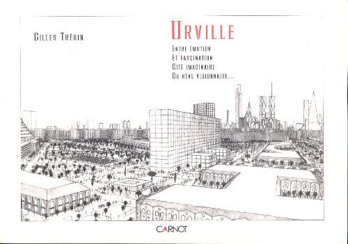 Urville : Entre émotion et fascination cité imaginaire ou rêve visionnaire - Gilles Tréhin - Livre