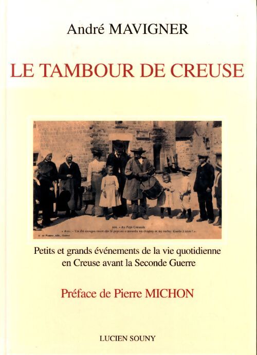 Le tambour de creuse : Petits et grands événements de la vie quotidienne en creuse avant la seconde guerre - André Mavigner - Livre
