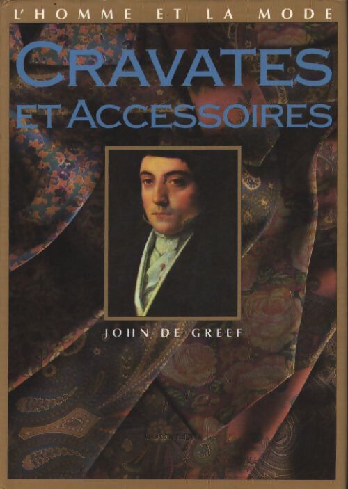 Cravates et accessoires : L'homme et la mode - John De Greef - Livre