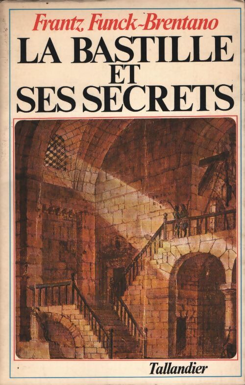 La bastille et ses secrets - Frantz Funck-Brentano - Livre