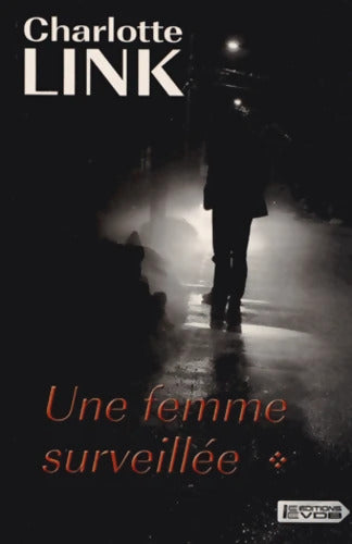 Une femme surveillée : Tome I - Charlotte Link - Livre