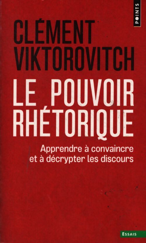 Le pouvoir rhétorique : Apprendre à convaincre et à décrypter les discours - Clément Viktorovitch - Livre