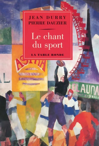 Le chant du sport : Histoire d'un thème et Textes choisis français et étrangers - Jean Durry - Livre