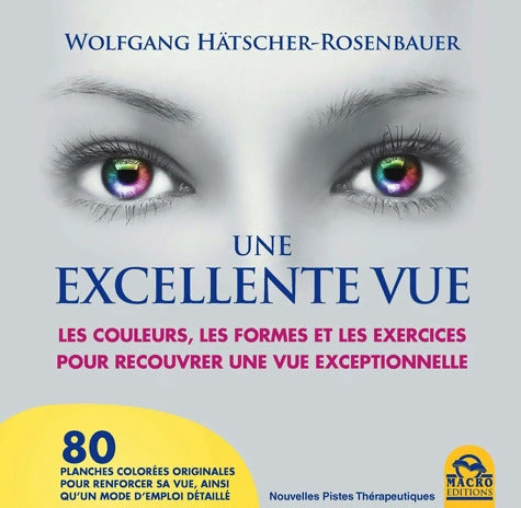UNE EXCELLENTE VUE : LES COULEURS LES FORMES ET LES EXERCICES POURRECOUVRER UNE VUE EXCEPTIONNELLE - HAETSCHER ROSENBAUER WOLFGANG - Livre