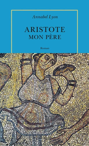 Aristote mon père - Annabel Lyon - Livre