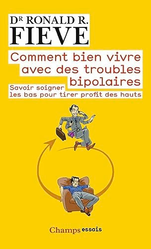 Comment bien vivre avec des troubles bipolaires : SAVOIR SOIGNER LES BAS POUR TIRER PROFIT DES HAUTS - Ronald R. Fieve - Livre