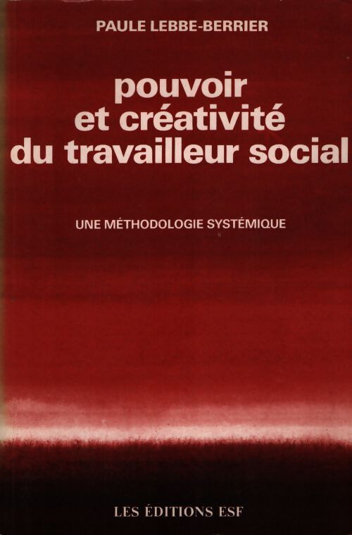 Pouvoir et creativite du travailleur social - Paule Lebbe-Berrier - Livre