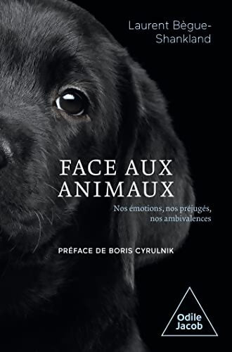 Face aux animaux : Nos émotions, nos préjugés, nos ambivalences - Laurent Bègue-Shankland - Livre