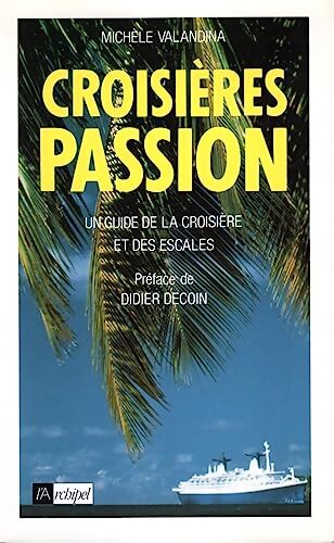 Croisières passion : Un guide de la croisière et des escales - Michèle Valandina - Livre