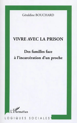 Vivre avec la prison : Des familles face à l'incarcération d'un proche - Géraldine Bouchard - Livre