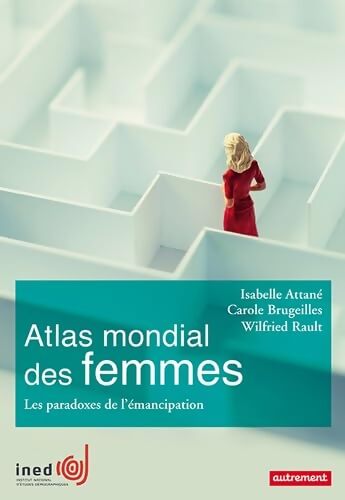 Atlas mondial des femmes : Les paradoxes de l'émancipation - Isabelle Attané - Livre