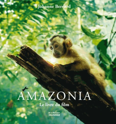 Amazonia : Le livre du film - Johanne Bernard - Livre