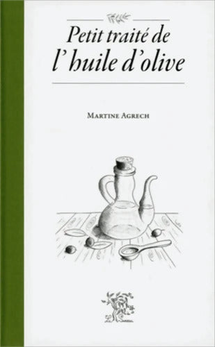 Petit traité de l'huile d'olive - Martine Agrech - Livre