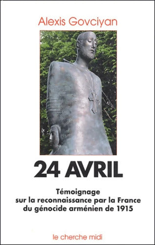 24 Avril - Témoignage sur la reconnaissance par la France du génocide arménien de 1915 - Alexis Govciyan - Livre