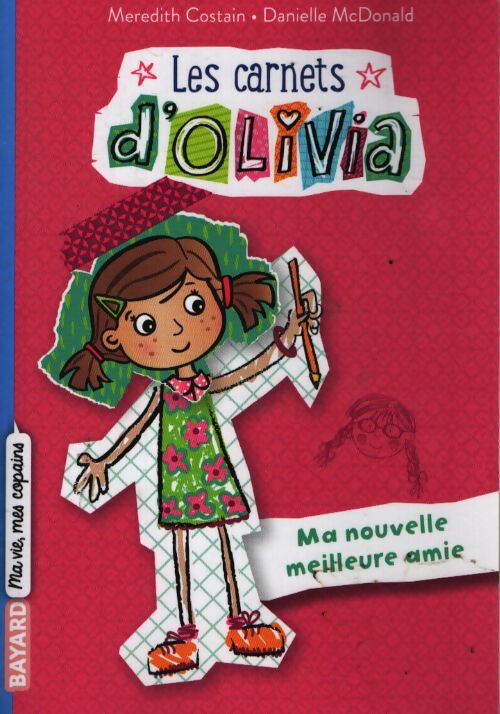 Les carnets d'olivia tome 01 : Ma nouvelle meilleure amie - Meredith Costain - Livre