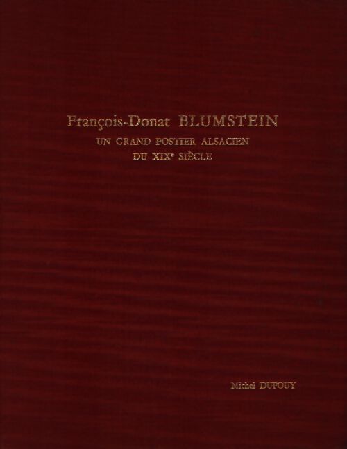 François-Donat Blumstein un grand postier alsacien du XIXè siècle - Michel Dupouy - Livre