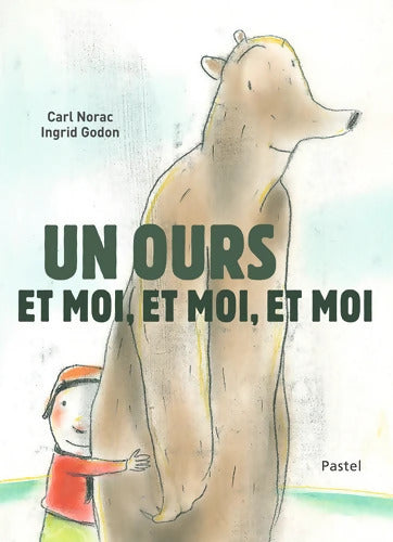 UN OURS ET MOI ET MOI ET MOI - Godon Ingrid - Livre