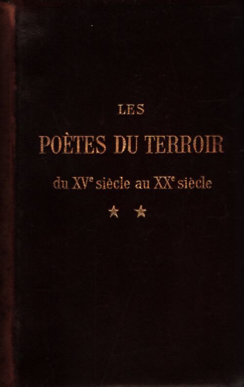 Les poètes du terroir du XVe siècle au XXe siècle Tome II - Van Bever - Livre