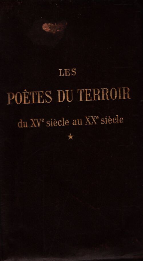 Les poètes du terroir du XVe siècle au XXe siècle Tome I - Van Bever - Livre