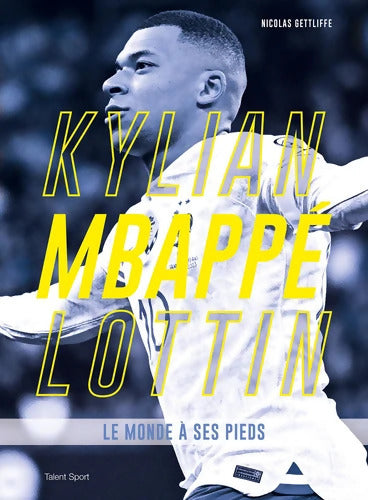 Kylian Mbappé Lottin : Le monde à ses pieds - Nicolas Gettliffe - Livre