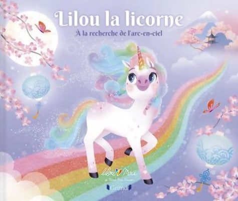 Lilou la licorne - À la recherche de l'arc-en-ciel ? Album jeunesse ? À partir de 3 ans - Lilou Macé - Livre